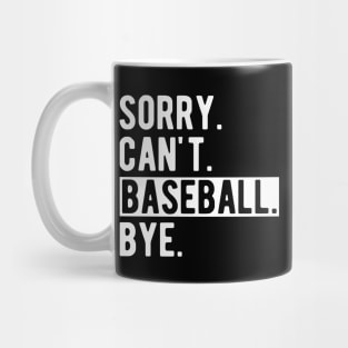 Baseball - Sorry. Can't. Baseball. Bye. w Mug